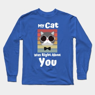 My Cat Was Right About You 2 Long Sleeve T-Shirt